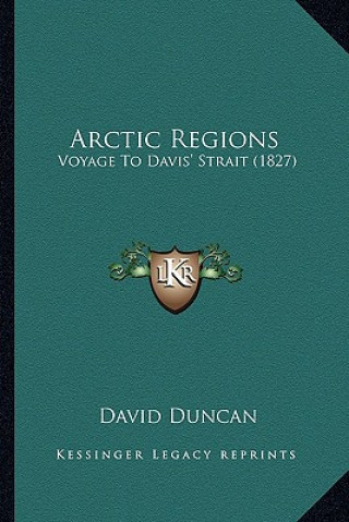 Książka Arctic Regions: Voyage to Davis' Strait (1827) David Duncan