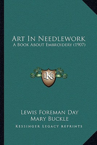 Kniha Art in Needlework: A Book about Embroidery (1907) Lewis Foreman Day