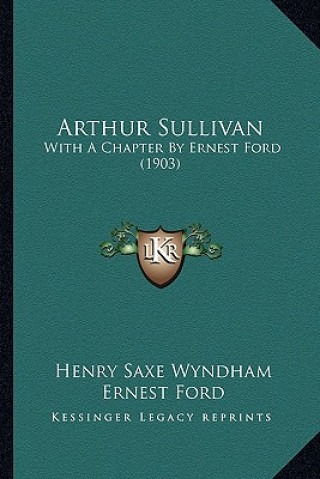 Buch Arthur Sullivan: With A Chapter By Ernest Ford (1903) Henry Saxe Wyndham