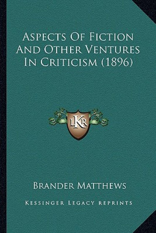 Carte Aspects of Fiction and Other Ventures in Criticism (1896) Brander Matthews