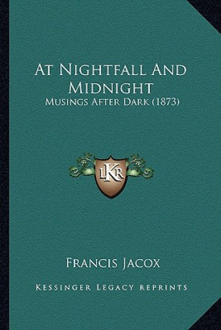 Livre At Nightfall and Midnight: Musings After Dark (1873) Francis Jacox