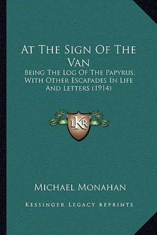 Carte At the Sign of the Van: Being the Log of the Papyrus, with Other Escapades in Life and Letters (1914) Michael Monahan