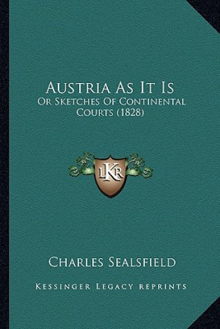 Книга Austria as It Is: Or Sketches of Continental Courts (1828) Charles Sealsfield