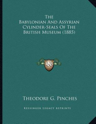 Carte The Babylonian And Assyrian Cylinder-Seals Of The British Museum (1885) Theodore G. Pinches