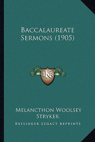 Buch Baccalaureate Sermons (1905) Melancthon Woolsey Stryker