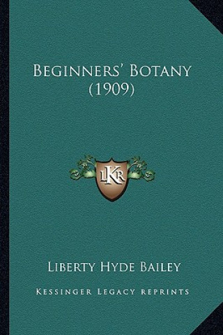 Kniha Beginners' Botany (1909) Bailey  Liberty Hyde  Jr.