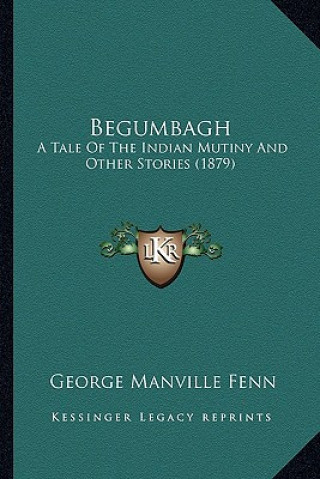 Carte Begumbagh: A Tale Of The Indian Mutiny And Other Stories (1879) George Manville Fenn