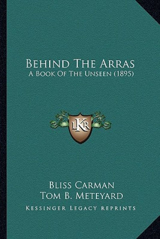 Kniha Behind the Arras: A Book of the Unseen (1895) Bliss Carman