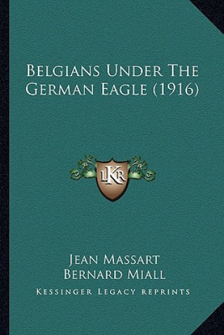 Könyv Belgians Under the German Eagle (1916) Jean Massart