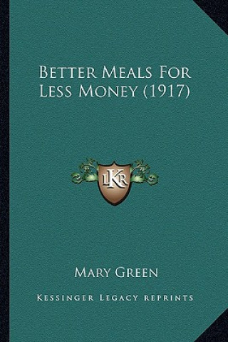 Könyv Better Meals for Less Money (1917) Mary Green