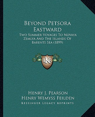 Knjiga Beyond Petsora Eastward: Two Summer Voyages to Novaya Zemlya and the Islands of Barents Sea (1899) Henry J. Pearson