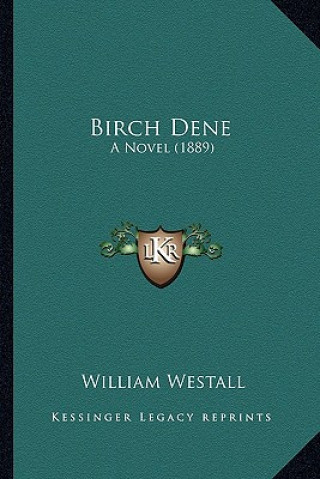 Knjiga Birch Dene: A Novel (1889) William Westall