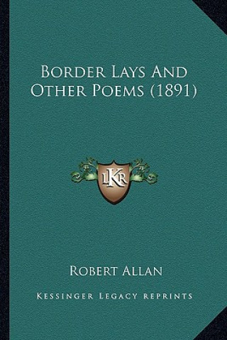 Książka Border Lays and Other Poems (1891) Robert Allan