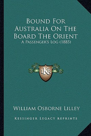 Carte Bound for Australia on the Board the Orient: A Passenger's Log (1885) William Osborne Lilley