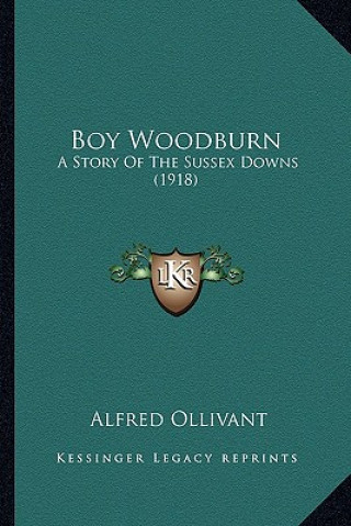 Kniha Boy Woodburn: A Story Of The Sussex Downs (1918) Alfred Ollivant