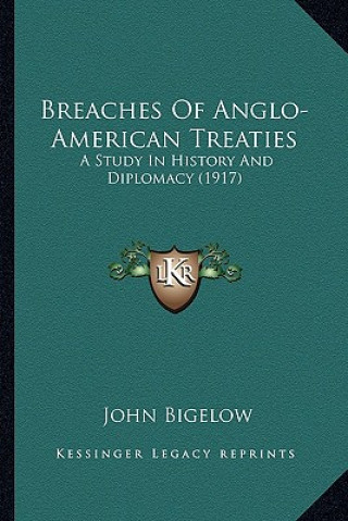 Kniha Breaches Of Anglo-American Treaties: A Study In History And Diplomacy (1917) John Bigelow