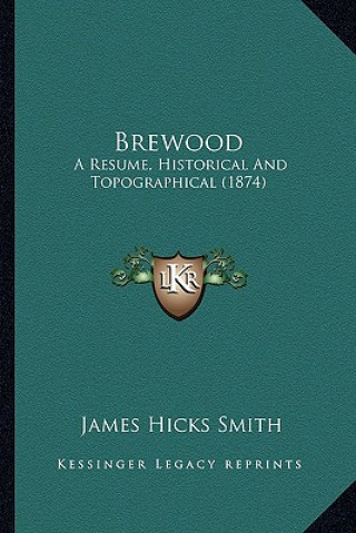 Carte Brewood: A Resume, Historical and Topographical (1874) James Hicks Smith