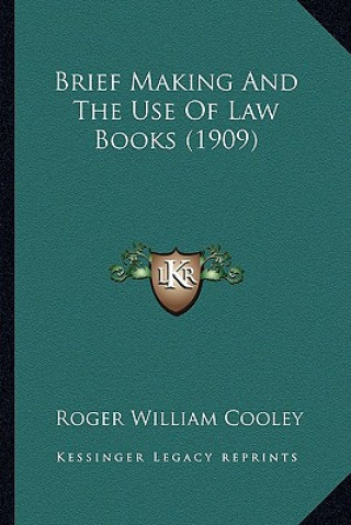 Książka Brief Making and the Use of Law Books (1909) Roger William Cooley