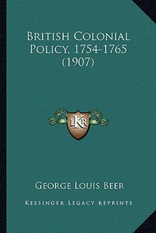 Libro British Colonial Policy, 1754-1765 (1907) George Louis Beer