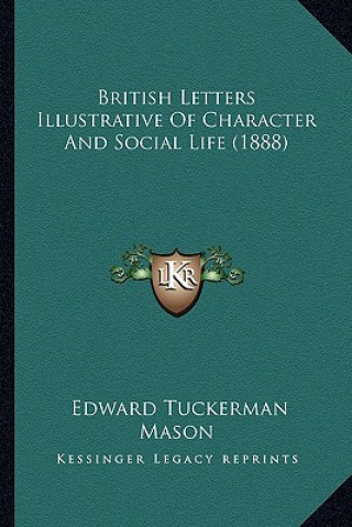 Kniha British Letters Illustrative of Character and Social Life (1888) Edward Tuckerman Mason