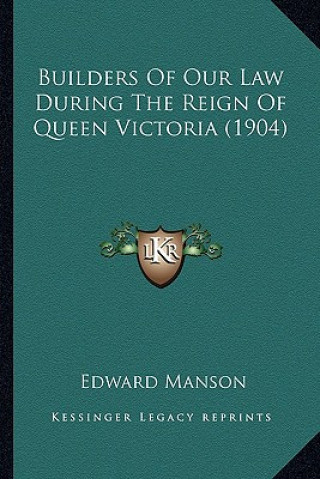 Kniha Builders of Our Law During the Reign of Queen Victoria (1904) Edward Manson