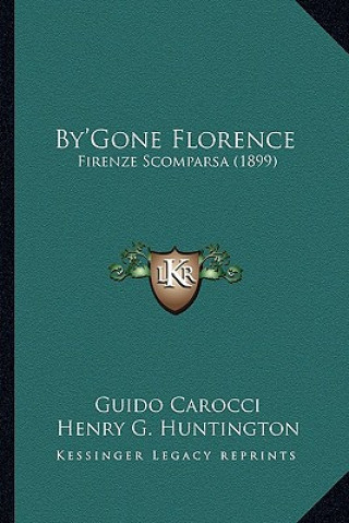 Book By'gone Florence: Firenze Scomparsa (1899) Guido Carocci