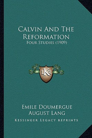 Kniha Calvin and the Reformation: Four Studies (1909) Emile Doumergue