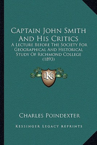 Knjiga Captain John Smith and His Critics: A Lecture Before the Society for Geographical and Historical Study of Richmond College (1893) Charles Poindexter