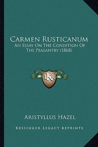 Kniha Carmen Rusticanum: An Essay on the Condition of the Peasantry (1868) Aristyllus Hazel