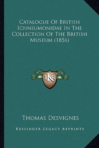 Kniha Catalogue of British Ichneumonidae in the Collection of the British Museum (1856) Thomas Desvignes