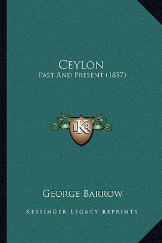 Buch Ceylon: Past and Present (1857) George Barrow