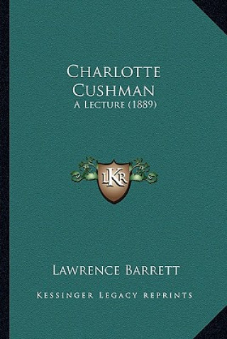 Carte Charlotte Cushman: A Lecture (1889) Lawrence Barrett
