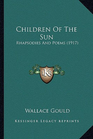 Книга Children of the Sun: Rhapsodies and Poems (1917) Wallace Gould