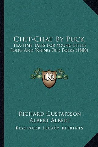 Книга Chit-Chat by Puck: Tea-Time Tales for Young Little Folks and Young Old Folks (1880) Richard Gustafsson