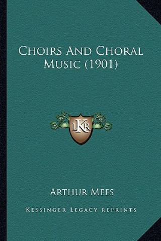 Kniha Choirs and Choral Music (1901) Arthur Mees