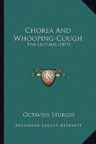 Kniha Chorea and Whooping-Cough: Five Lectures (1877) Octavius Sturges