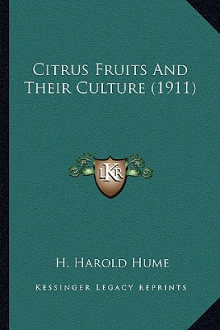 Книга Citrus Fruits and Their Culture (1911) H. Harold Hume