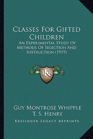 Książka Classes for Gifted Children: An Experimental Study of Methods of Selection and Instruction (1919) Guy Montrose Whipple