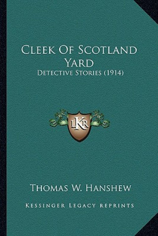 Kniha Cleek Of Scotland Yard: Detective Stories (1914) Thomas W. Hanshew