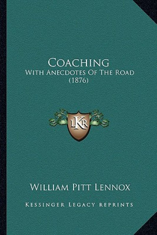 Kniha Coaching: With Anecdotes of the Road (1876) William Pitt Lennox