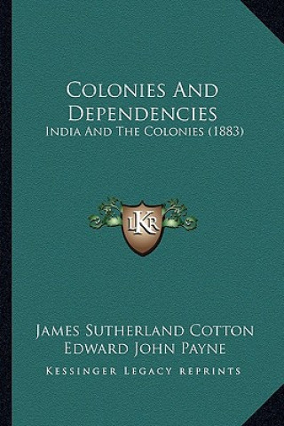 Книга Colonies and Dependencies: India and the Colonies (1883) James Sutherland Cotton
