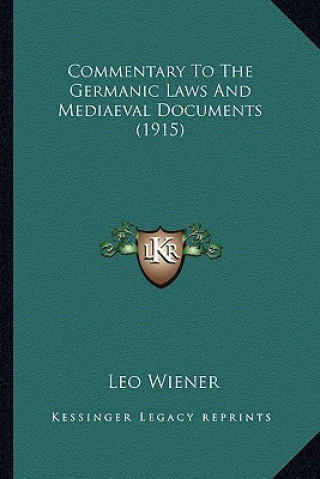 Kniha Commentary to the Germanic Laws and Mediaeval Documents (1915) Leo Wiener