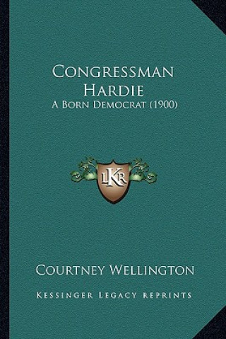 Buch Congressman Hardie: A Born Democrat (1900) Courtney Wellington