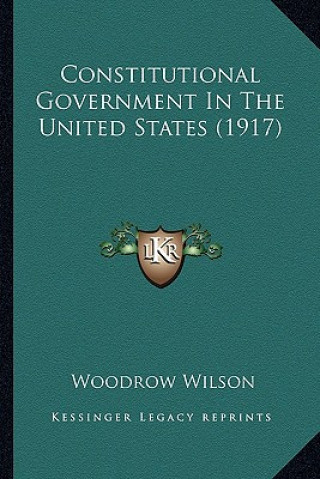 Knjiga Constitutional Government in the United States (1917) Woodrow Wilson