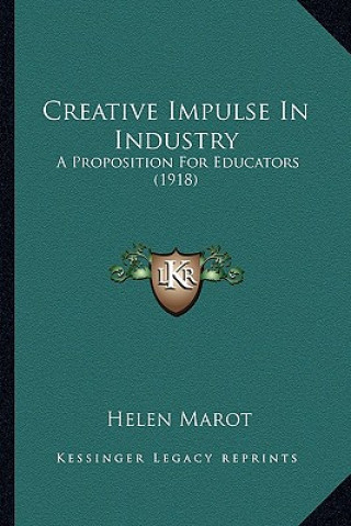 Carte Creative Impulse in Industry: A Proposition for Educators (1918) Helen Marot