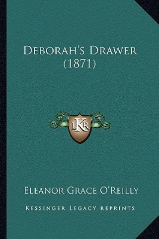 Könyv Deborah's Drawer (1871) Eleanor Grace O'Reilly