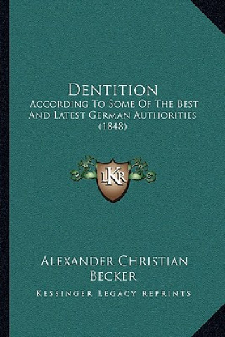 Kniha Dentition: According to Some of the Best and Latest German Authorities (1848) Alexander Christian Becker