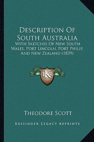 Carte Description of South Australia: With Sketches of New South Wales, Port Lincoln, Port Philip, and New Zealand (1839) Theodore Scott