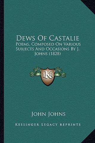 Book Dews of Castalie: Poems, Composed on Various Subjects and Occasions by J. Johns (1828) John Johns