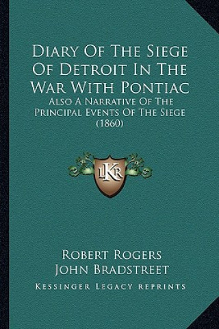 Książka Diary of the Siege of Detroit in the War with Pontiac: Also a Narrative of the Principal Events of the Siege (1860) Robert Rogers